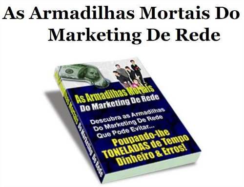 Armadilhas Mortais Do Marketing De Rede - Salve-se Dos Erros